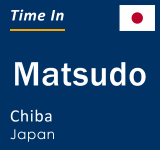 Current local time in Matsudo, Chiba, Japan