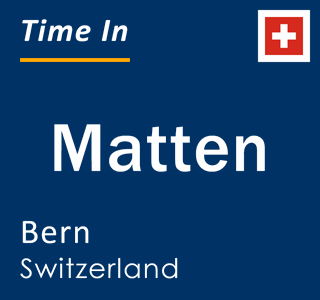 Current local time in Matten, Bern, Switzerland