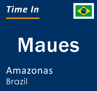 Current local time in Maues, Amazonas, Brazil