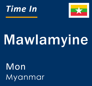 Current local time in Mawlamyine, Mon, Myanmar