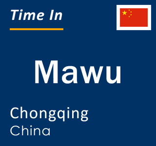 Current local time in Mawu, Chongqing, China