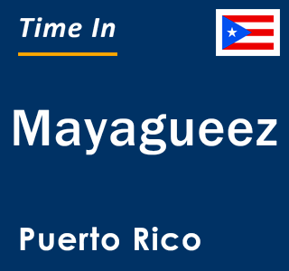 Current local time in Mayagueez, Puerto Rico