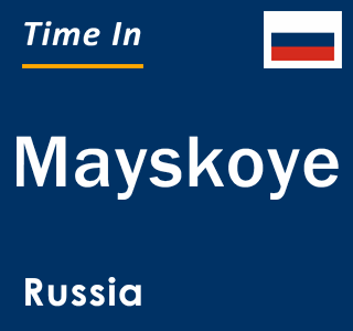 Current local time in Mayskoye, Russia