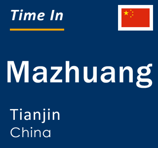 Current local time in Mazhuang, Tianjin, China