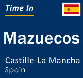 Current local time in Mazuecos, Castille-La Mancha, Spain