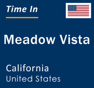 Current local time in Meadow Vista, California, United States