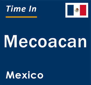 Current local time in Mecoacan, Mexico