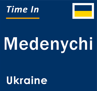 Current local time in Medenychi, Ukraine