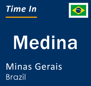 Current local time in Medina, Minas Gerais, Brazil