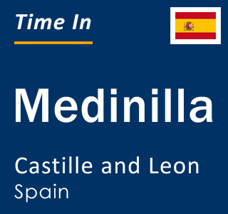 Current local time in Medinilla, Castille and Leon, Spain