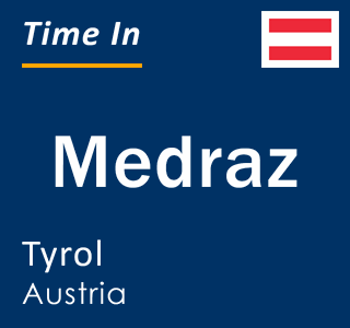 Current local time in Medraz, Tyrol, Austria