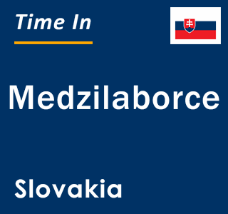 Current local time in Medzilaborce, Slovakia