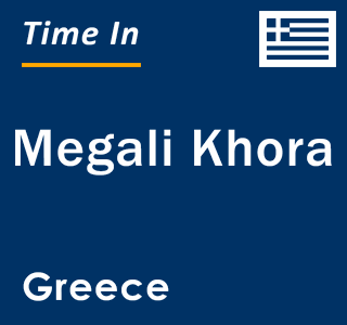 Current local time in Megali Khora, Greece