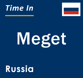 Current local time in Meget, Russia