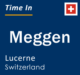 Current local time in Meggen, Lucerne, Switzerland