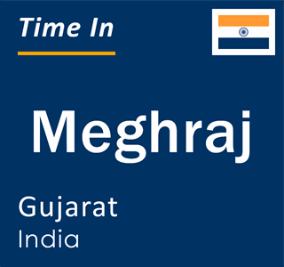 Current local time in Meghraj, Gujarat, India