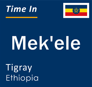 Current local time in Mek'ele, Tigray, Ethiopia