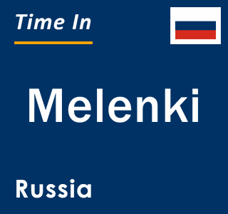 Current local time in Melenki, Russia