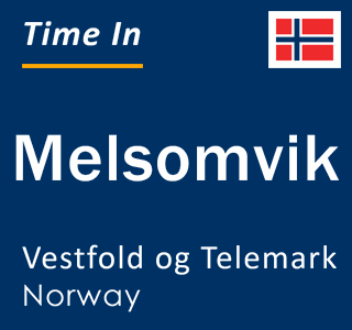 Current local time in Melsomvik, Vestfold og Telemark, Norway