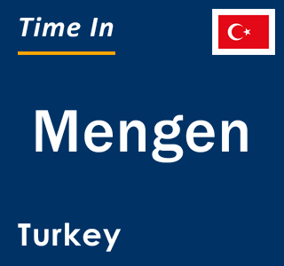 Current local time in Mengen, Turkey