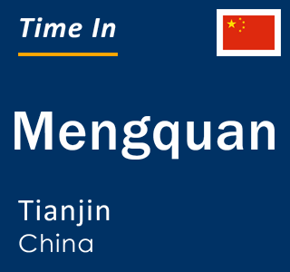 Current local time in Mengquan, Tianjin, China