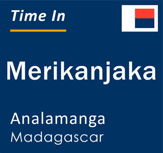 Current local time in Merikanjaka, Analamanga, Madagascar