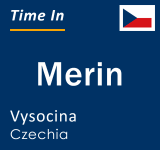 Current local time in Merin, Vysocina, Czechia