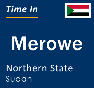 Current local time in Merowe, Northern State, Sudan