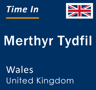 Current local time in Merthyr Tydfil, Wales, United Kingdom