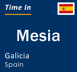 Current local time in Mesia, Galicia, Spain