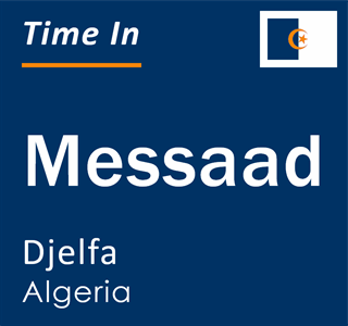 Current local time in Messaad, Djelfa, Algeria