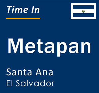 Current local time in Metapan, Santa Ana, El Salvador