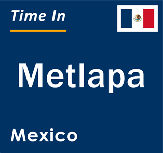 Current local time in Metlapa, Mexico