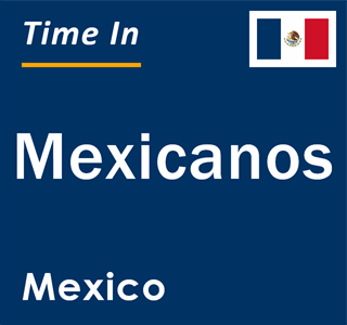 Current local time in Mexicanos, Mexico