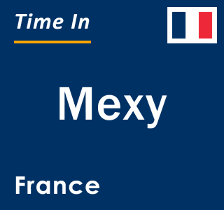 Current local time in Mexy, France