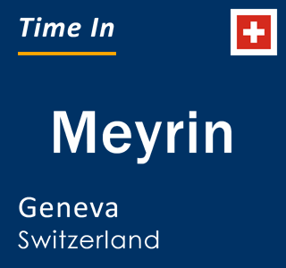 Current local time in Meyrin, Geneva, Switzerland