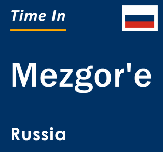 Current local time in Mezgor'e, Russia