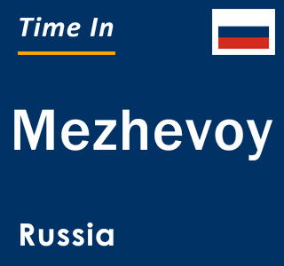 Current local time in Mezhevoy, Russia