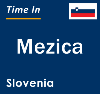 Current local time in Mezica, Slovenia