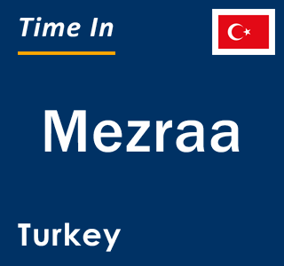 Current local time in Mezraa, Turkey