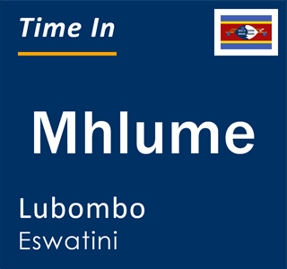 Current local time in Mhlume, Lubombo, Eswatini