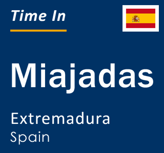 Current local time in Miajadas, Extremadura, Spain