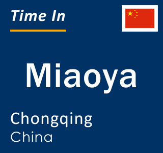 Current local time in Miaoya, Chongqing, China