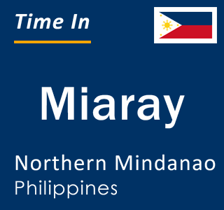 Current local time in Miaray, Northern Mindanao, Philippines