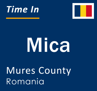 Current local time in Mica, Mures County, Romania