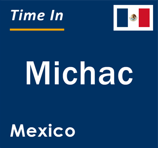 Current local time in Michac, Mexico