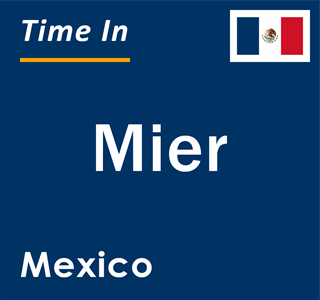 Current local time in Mier, Mexico