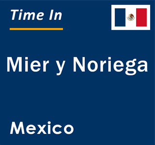 Current local time in Mier y Noriega, Mexico