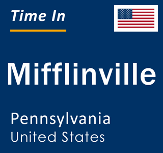 Current local time in Mifflinville, Pennsylvania, United States