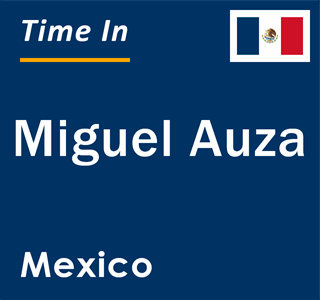 Current local time in Miguel Auza, Mexico